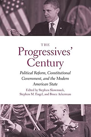 The Progressives` Century – Political Reform, Constitutional Government, and the Modern American State