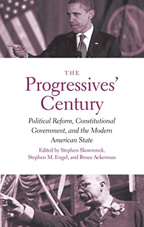 The Progressives` Century – Political Reform, Constitutional Government, and the Modern American State