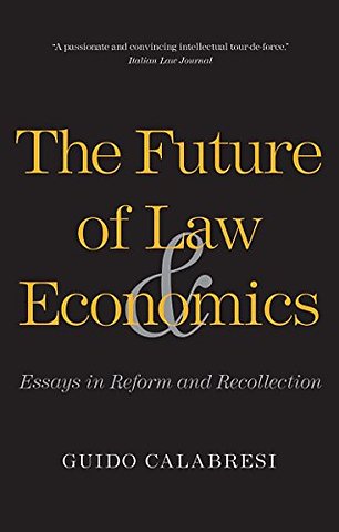 The Future of Law and Economics – Essays in Reform and Recollection