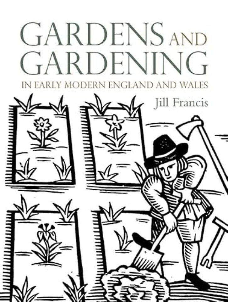Gardens and Gardening in Early Modern England and Wales