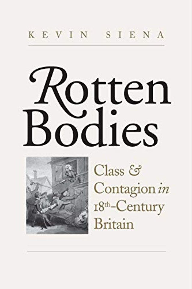 Rotten Bodies – Class and Contagion in Eighteenth–Century Britain
