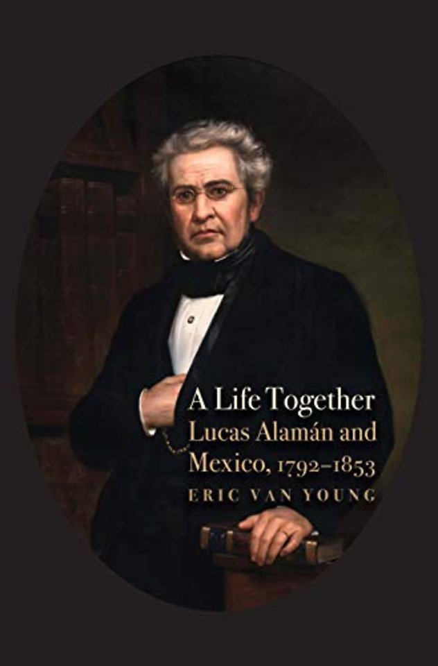 A Life Together – Lucas Alaman and Mexico, 1792–1853