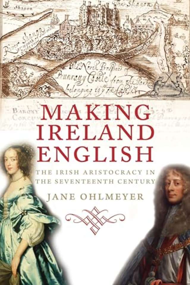 Making Ireland English – The Irish Aristocracy in the Seventeenth Century