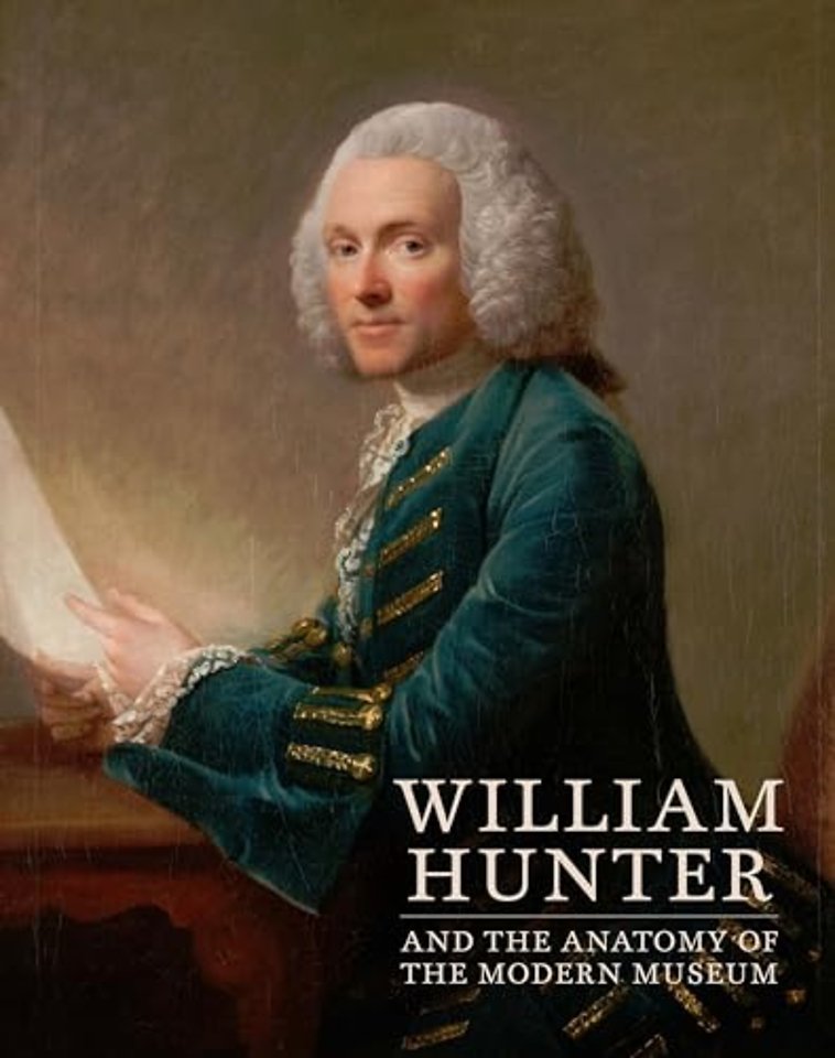 William Hunter and the Anatomy of the Modern Museum
