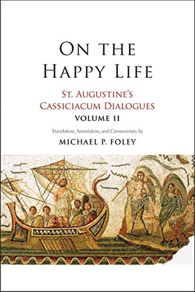 On the Happy Life – St. Augustine`s Cassiciacum Dialogues, Volume 2