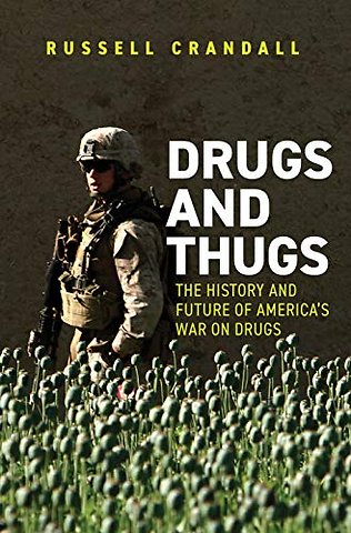 Drugs and Thugs – The History and Future of America′s War on Drugs
