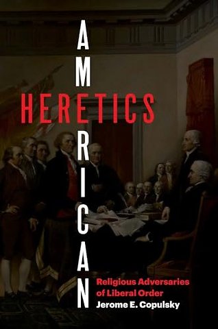 American Heretics – Religious Adversaries of Liberal Order