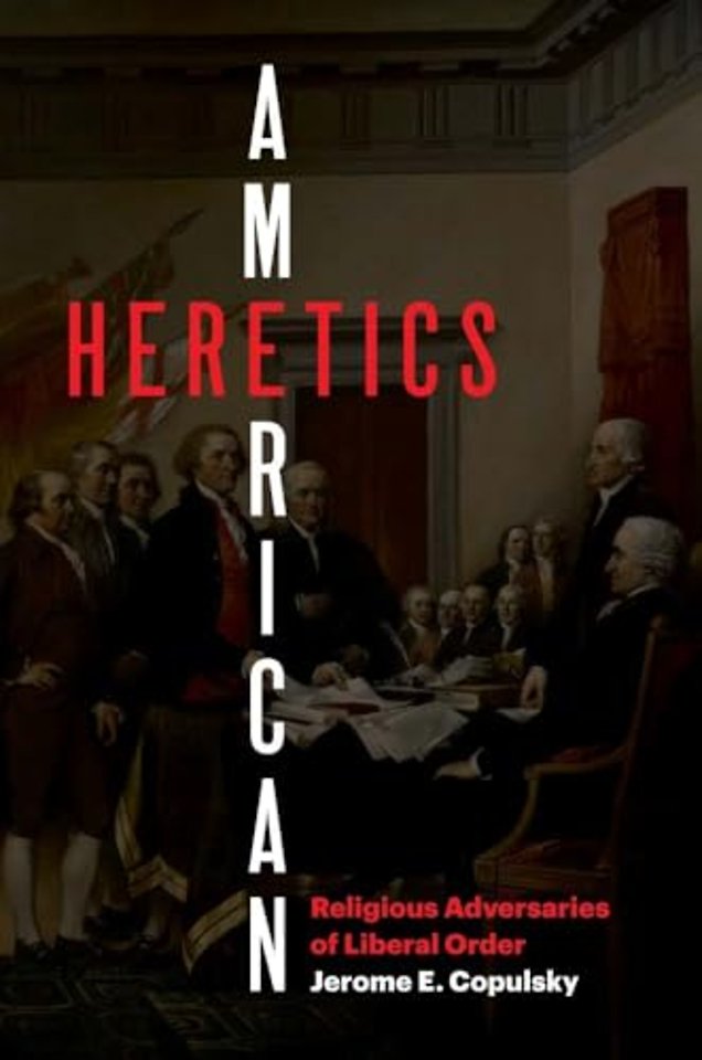 American Heretics – Religious Adversaries of Liberal Order