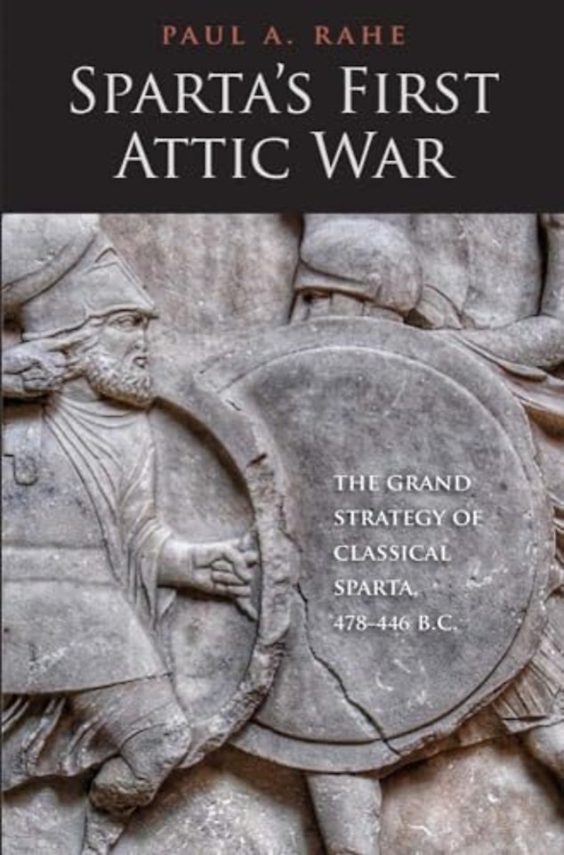 Sparta`s First Attic War – The Grand Strategy of Classical Sparta, 478–446 B.C.