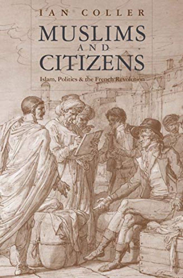 Muslims and Citizens – Islam, Politics, and the French Revolution