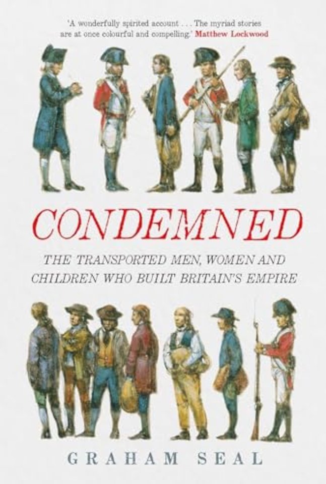 Condemned – The Transported Men, Women and Children Who Built Britain`s Empire
