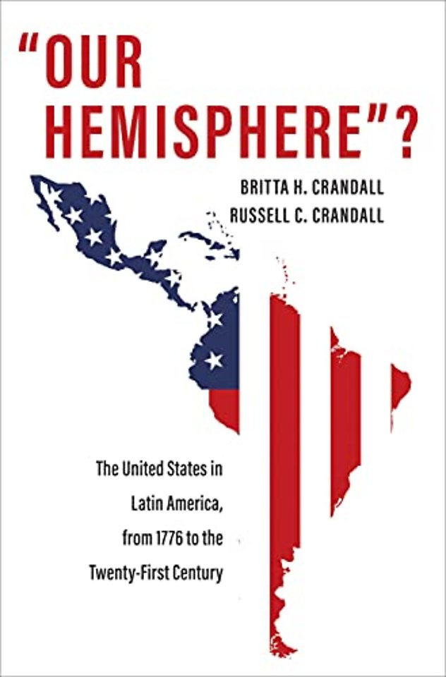 "Our Hemisphere"? – The United States in Latin America, from 1776 to the Twenty–First Century