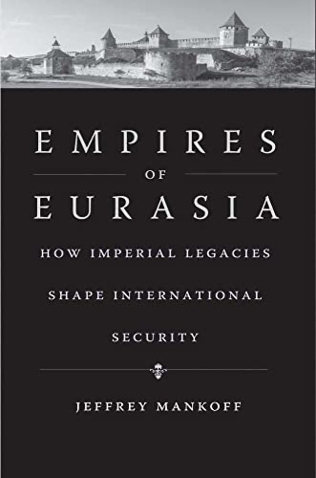 Empires of Eurasia – How Imperial Legacies Shape International Security