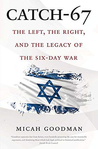 Catch–67 – The Left, the Right, and the Legacy of the Six–Day War