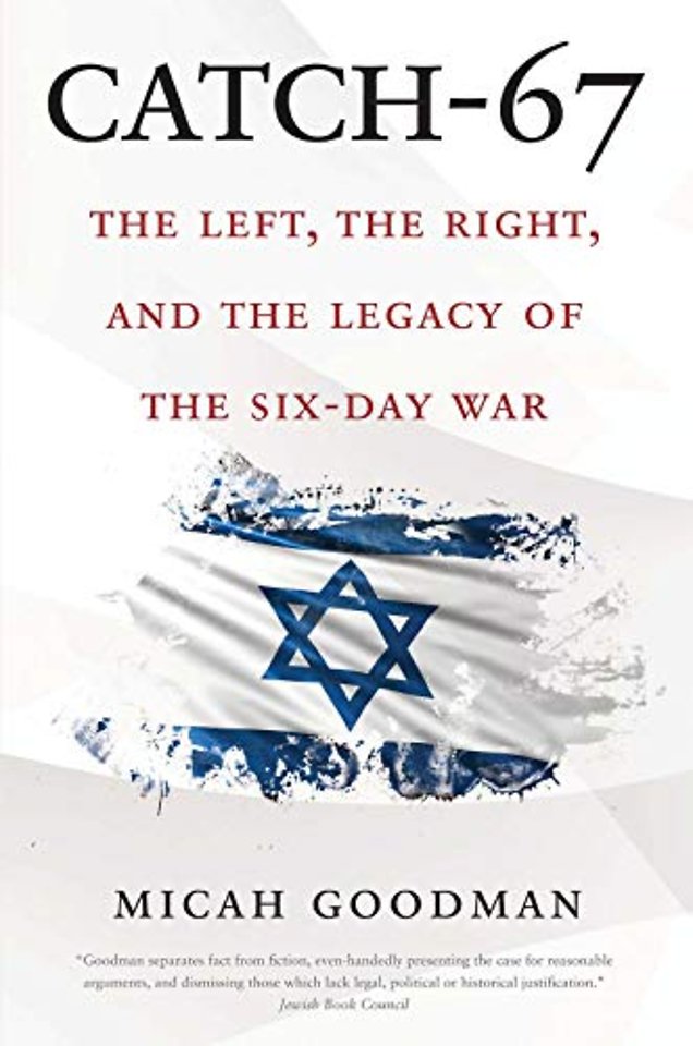 Catch–67 – The Left, the Right, and the Legacy of the Six–Day War