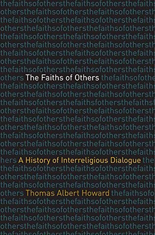 The Faiths of Others – A History of Interreligious Dialogue