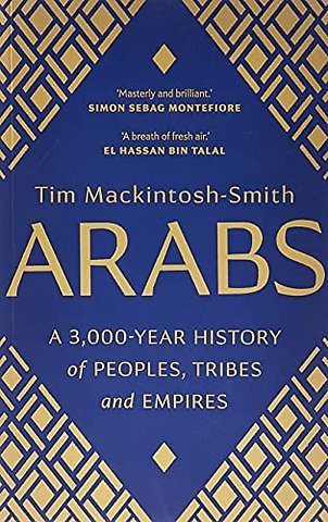 Arabs – A 3,000–Year History of Peoples, Tribes and Empires