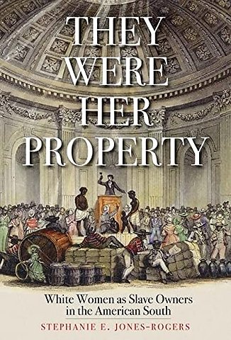 They Were Her Property – White Women as Slave Owners in the American South