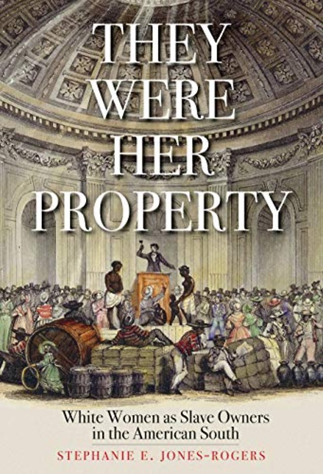 They Were Her Property – White Women as Slave Owners in the American South