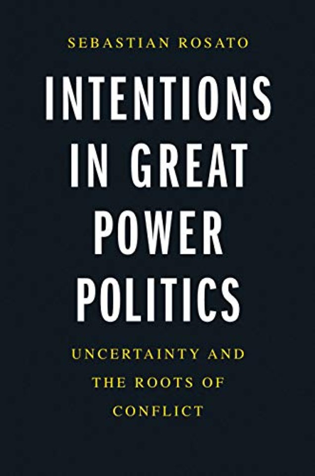 Intentions in Great Power Politics – Uncertainty and the Roots of Conflict
