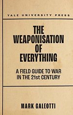 The Weaponisation of Everything