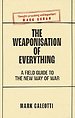 The Weaponisation of Everything