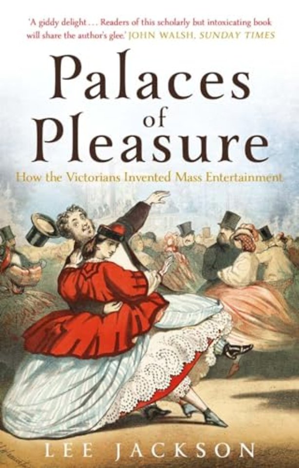 Palaces of Pleasure – From Music Halls to the Seaside to Football, How the Victorians Invented Mass Entertainment