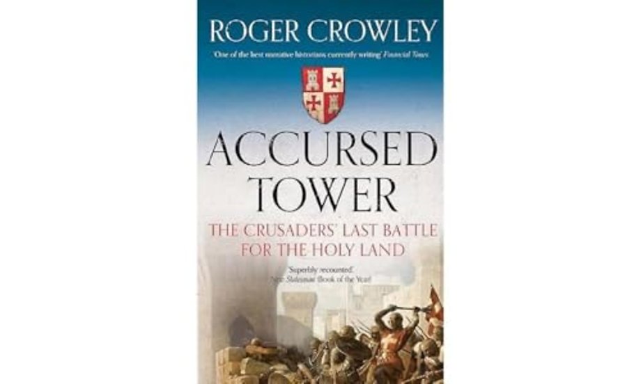 Accursed Tower – The Crusaders` Last Battle for the Holy Land
