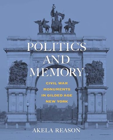 Politics and Memory – Civil War Monuments in Gilded Age New York