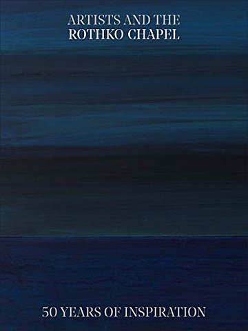 Artists and the Rothko Chapel – 50 Years of Inspiration