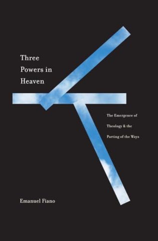 Three Powers in Heaven – The Emergence of Theology and the Parting of the Ways