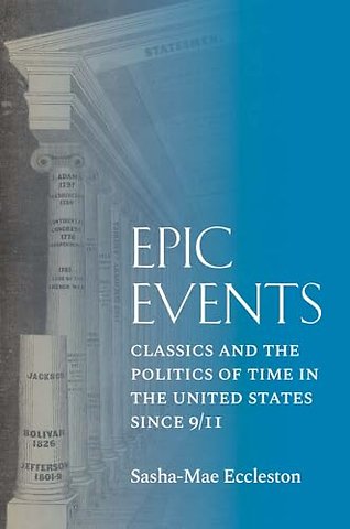 Epic Events – Classics and the Politics of Time in the United States since 9/11