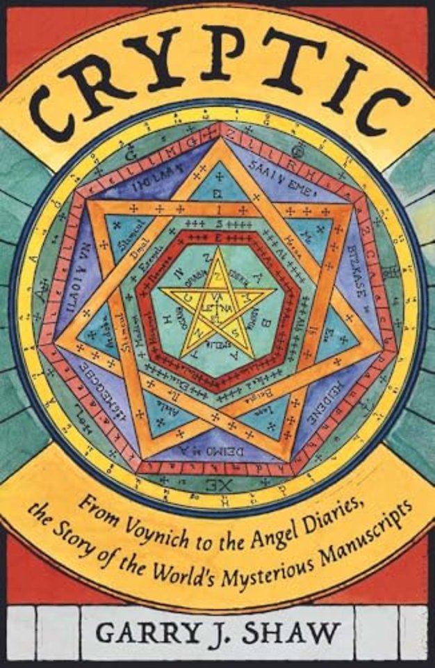 Cryptic – From Voynich to the Angel Diaries, the Story of the World`s Mysterious Manuscripts