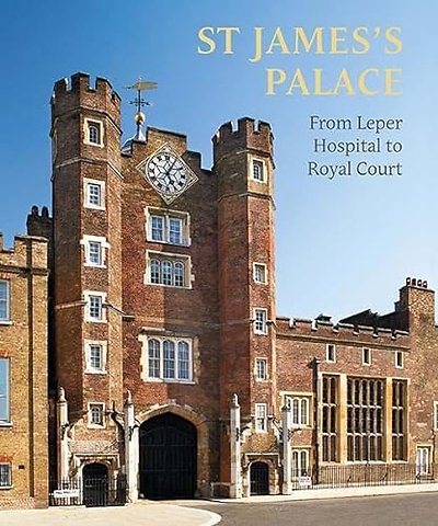 St James`s Palace – From Leper Hospital to Royal Court