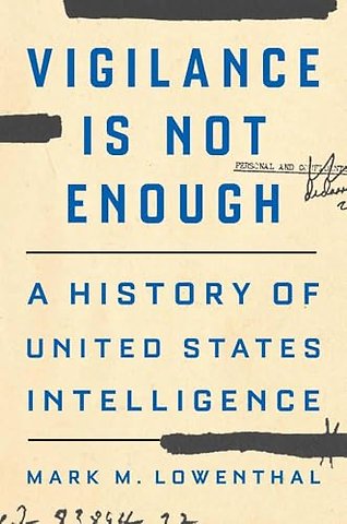 Vigilance Is Not Enough – A History of United States Intelligence