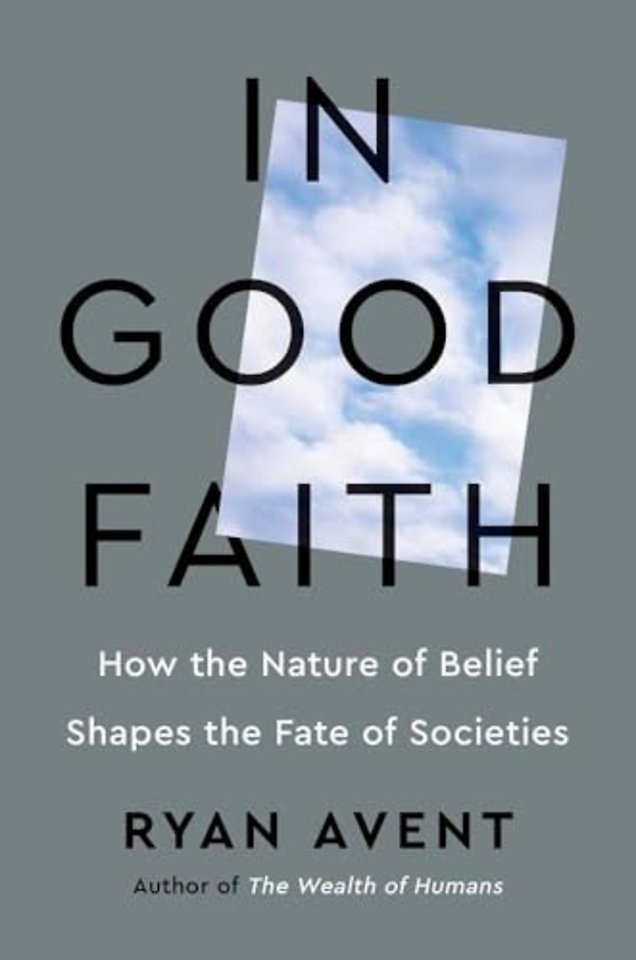 In Good Faith – How the Nature of Belief Shapes the Fate of Societies