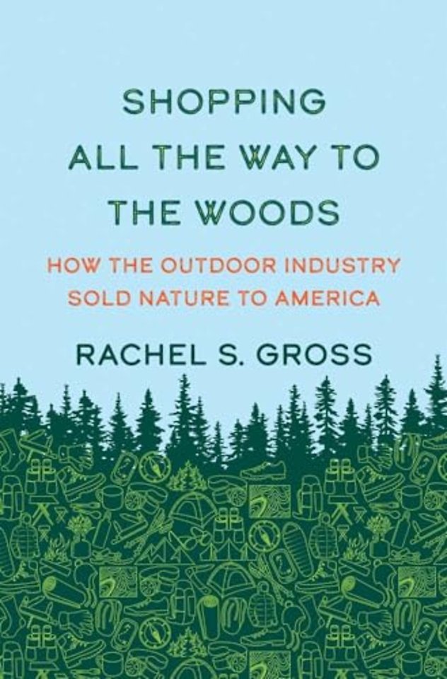 Shopping All the Way to the Woods – How the Outdoor Industry Sold Nature to America