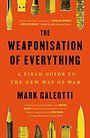 The Weaponisation of Everything The Weaponisation of Everything