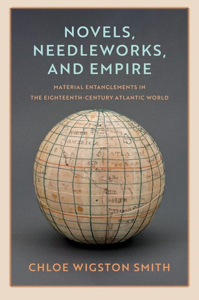 Novels, Needleworks, and Empire – Material Entanglements in the Eighteenth–Century Atlantic World