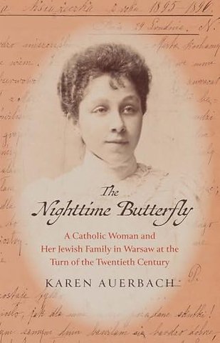 The Nighttime Butterfly – A Catholic Woman and Her Jewish Family in Warsaw at the Turn of the Twentieth Century