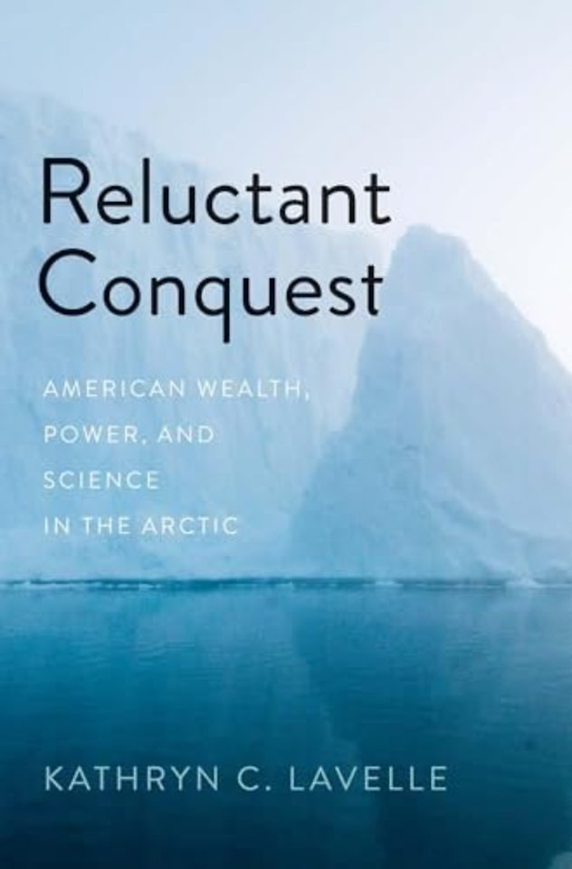 Reluctant Conquest – American Wealth, Power, and Science in the Arctic