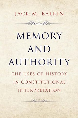 Memory and Authority – The Uses of History in Constitutional Interpretation
