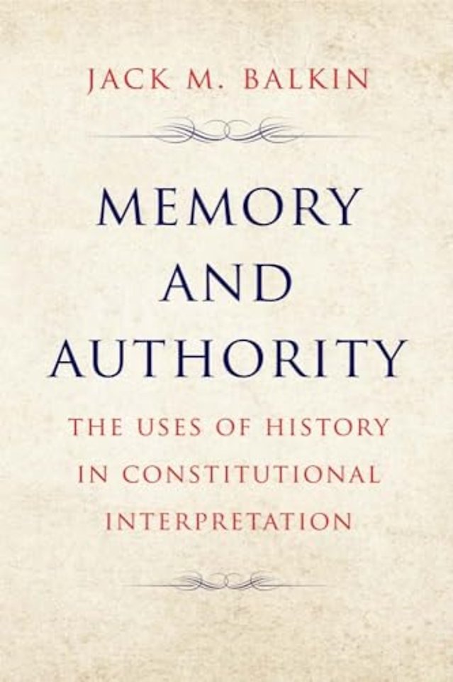 Memory and Authority – The Uses of History in Constitutional Interpretation