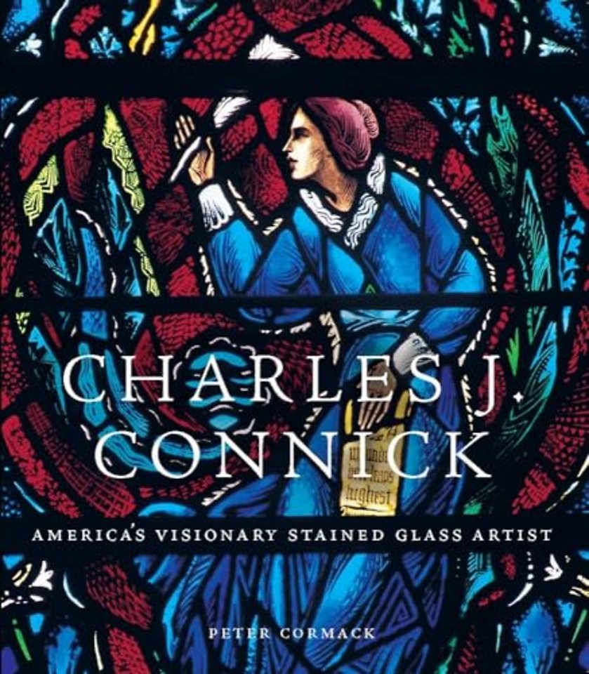 Charles J. Connick – America′s Visionary Stained Glass Artist