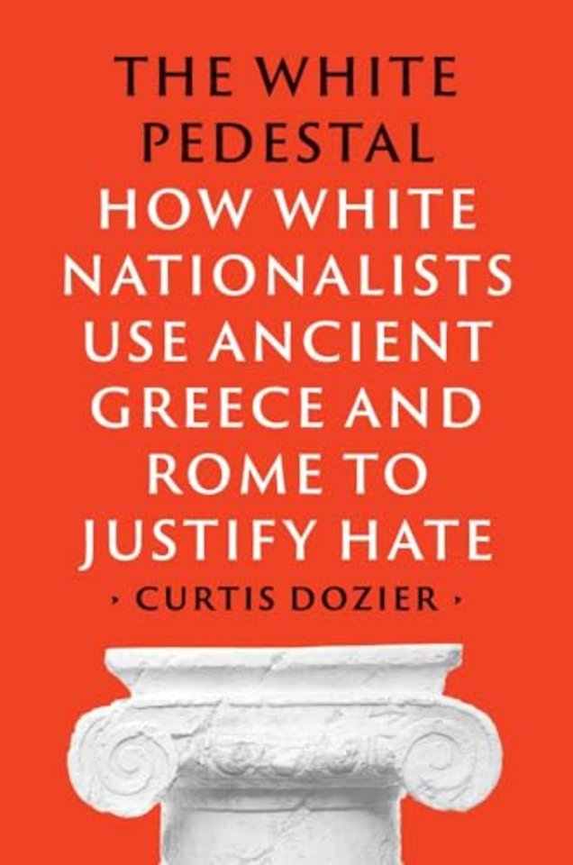 The White Pedestal – How White Nationalists Use Ancient Greece and Rome to Justify Hate
