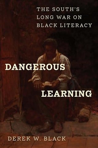 Dangerous Learning – The South`s Long War on Black Literacy