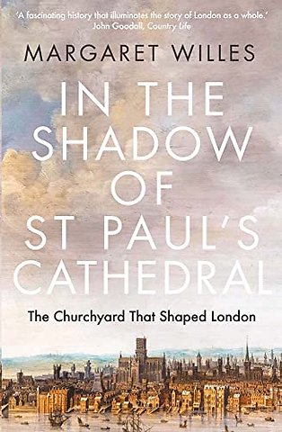 In the Shadow of St. Paul`s Cathedral – The Churchyard that Shaped London