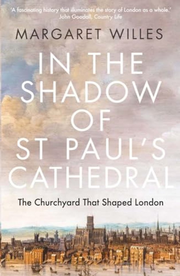 In the Shadow of St. Paul`s Cathedral – The Churchyard that Shaped London