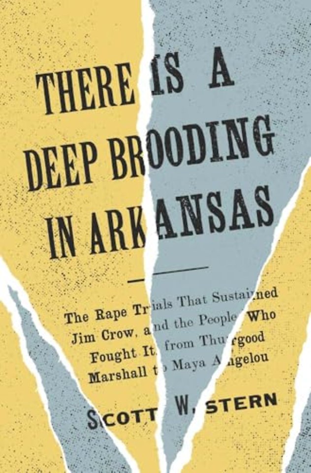 There Is a Deep Brooding in Arkansas – The Rape Trials That Sustained Jim Crow, and the People Who Fought It, from Thurgood Marshall to Maya Ange