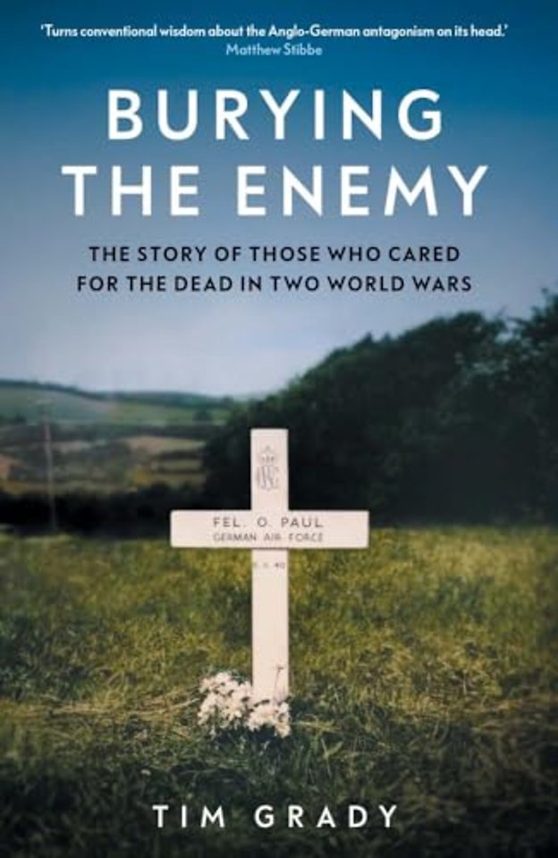 Burying the Enemy – The Story of Those who Cared for the Dead in Two World Wars